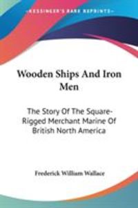 Produktbild: Wooden Ships and Iron Men: The Story of the Square-Rigged Merchant Marine of British North America
