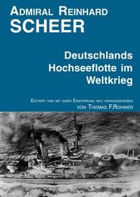 Produktbild: Die Maritime Bibliothek / Admiral Reinhard Scheer - Die Hochseeflotte im Weltkrieg