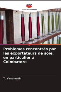 Produktbild: Probl&egrave;mes rencontr&eacute;s par les exportateurs de soie, en particulier &agrave; Coimbatore