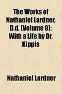 Produktbild: The Works of Nathaniel Lardner, D.D. (Volume 9); With a Life by Dr. Kippis