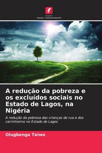 Produktbild: A redu&ccedil;&atilde;o da pobreza e os exclu&iacute;dos sociais no Estado de Lagos, na Nig&eacute;ria
