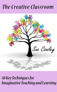 Produktbild: The Creative Classroom: 50 Key Techniques for Imaginative Teaching and Learning