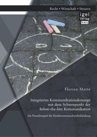 Produktbild: Integriertes Kommunikationskonzept mit dem Schwerpunkt der below-the-line Kommunikation: Ein Praxisbeispiel f&uuml;r Kindersonnenschutzbekleidung
