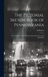 Produktbild: The Pictorial Sketch-Book of Pennsylvania