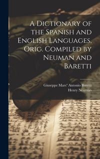 Produktbild: A Dictionary of the Spanish and English Languages, Orig. Compiled by Neuman and Baretti