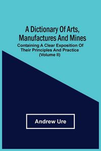 Produktbild: A Dictionary Of Arts, Manufactures And Mines