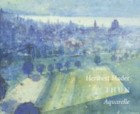 Bild vom Artikel Heribert Mader - Thun, Aquarelle vom Autor Beat Frei