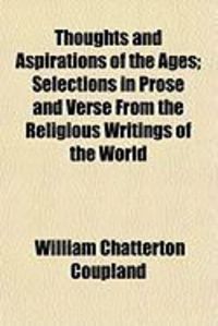 Produktbild: Thoughts and Aspirations of the Ages; Selections in Prose and Verse from the Religious Writings of the World