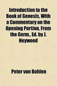 Produktbild: Introduction to the Book of Genesis, with a Commentary on the Opening Portion, from the Germ., Ed. by J. Heywood