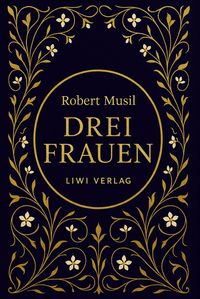 Produktbild: Robert Musil: Drei Frauen. Vollst&auml;ndige Neuausgabe