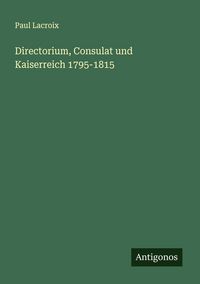 Produktbild: Directorium, Consulat und Kaiserreich 1795-1815