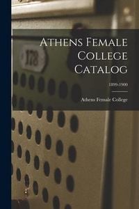 Produktbild: Athens Female College Catalog; 1899-1900