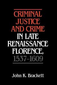 Produktbild: Criminal Justice and Crime in Late Renaissance Florence, 1537 1609