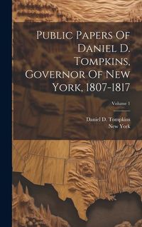 Produktbild: Public Papers Of Daniel D. Tompkins, Governor Of New York, 1807-1817; Volume 1