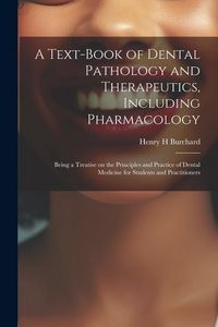 Produktbild: A Text-book of Dental Pathology and Therapeutics, Including Pharmacology: Being a Treatise on the Principles and Practice of Dental Medicine for Stude