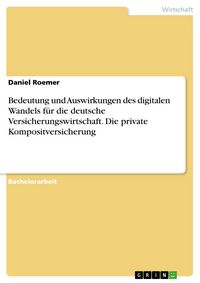 Produktbild: Bedeutung und Auswirkungen des digitalen Wandels f&uuml;r die deutsche Versicherungswirtschaft. Die private Kompositversicherung