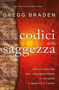 Produktbild: I codici della saggezza. Parole antiche per riprogrammare il cervello e guarire il cuore
