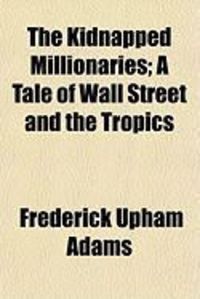 Produktbild: The Kidnapped Millionaries; A Tale of Wall Street and the Tropics