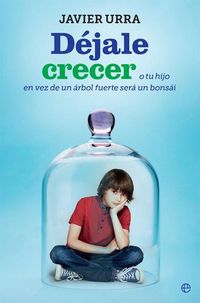 Produktbild: D&eacute;jale crecer : o tu hijo en vez de un &aacute;rbol fuerte ser&aacute; un bons&aacute;i