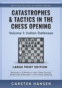 Produktbild: Catastrophes & Tactics in the Chess Opening - Volume 1: Indian Defenses - Large Print Edition: Winning in 15 Moves or Less: Chess Tactics, Brilliancie