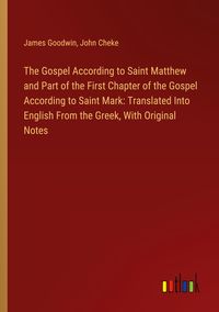 Produktbild: The Gospel According to Saint Matthew and Part of the First Chapter of the Gospel According to Saint Mark: Translated Into English From the Greek, Wit