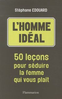 Produktbild: L'homme id&eacute;al : 50 le&ccedil;ons pour s&eacute;duire la femme qui vous pla&icirc;t