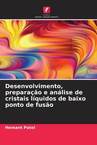 Produktbild: Desenvolvimento, prepara&ccedil;&atilde;o e an&aacute;lise de cristais l&iacute;quidos de baixo ponto de fus&atilde;o