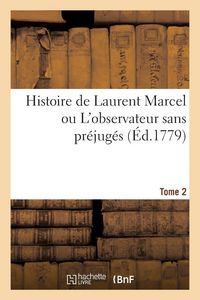 Produktbild: Histoire de Laurent Marcel Ou l'Observateur Sans Pr&eacute;jug&eacute;s. Tome 2