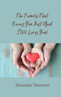 Produktbild: The Family That Knows You Best (And Still Loves You)
