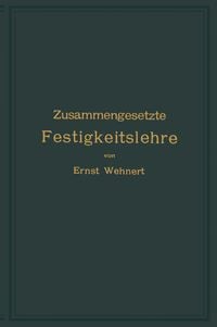 Produktbild: Zusammengesetzte Festigkeitslehre nebst Aufgaben aus dem Gebiete des Maschinenbaues und der Baukonstruktion