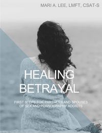 Produktbild: Healing Betrayal: First Steps for Partners and Spouses of Sex and Pornography Addicts