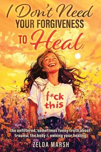 Produktbild: I Don't Need Your Forgiveness to Heal