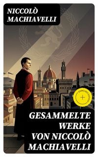 Produktbild: Gesammelte Werke von Niccol&ograve; Machiavelli