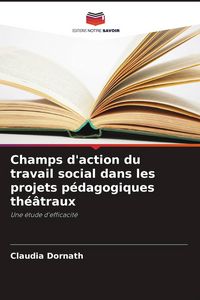 Produktbild: Champs d'action du travail social dans les projets p&eacute;dagogiques th&eacute;&acirc;traux