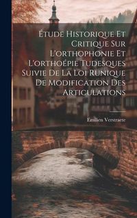 Produktbild: &Eacute;tude Historique Et Critique Sur L'orthophonie Et L'ortho&eacute;pie Tudesques Suivie De La Loi Runique De Modification Des Articulations
