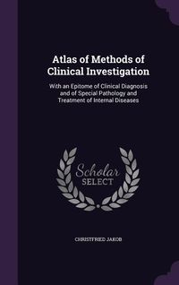 Produktbild: Atlas of Methods of Clinical Investigation: With an Epitome of Clinical Diagnosis and of Special Pathology and Treatment of Internal Diseases
