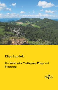 Produktbild: Der Wald, seine Verj&uuml;ngung, Pflege und Benutzung