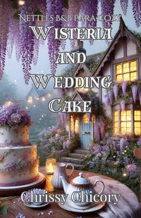 Produktbild: Wisteria and Wedding Cake: A Nettles B&B Paracozy Mystery