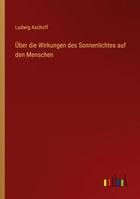 Produktbild: &Uuml;ber die Wirkungen des Sonnenlichtes auf den Menschen