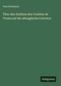 Produktbild: &Uuml;ber den Einfluss des Crestien de Troies auf die altenglische Literatur