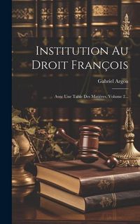 Produktbild: Institution Au Droit Fran&ccedil;ois: Avec Une Table Des Mati&egrave;res, Volume 2...