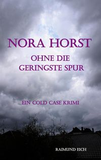 Bild vom Artikel Nora Horst - Ohne die geringste Spur vom Autor Raimund Eich