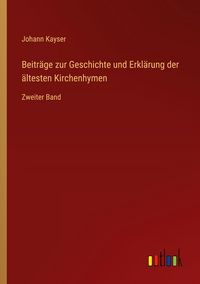 Produktbild: Beitr&auml;ge zur Geschichte und Erkl&auml;rung der &auml;ltesten Kirchenhymen
