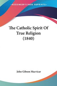 Produktbild: The Catholic Spirit Of True Religion (1840)