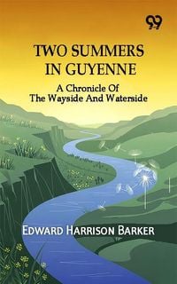 Produktbild: Two Summers In Guyenne: A Chronicle Of The Wayside And Waterside