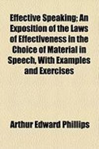 Produktbild: Effective Speaking; An Exposition of the Laws of Effectiveness in the Choice of Material in Speech, with Examples and Exercises