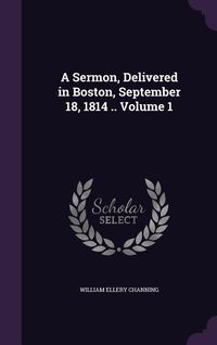 Produktbild: A Sermon, Delivered in Boston, September 18, 1814 .. Volume 1