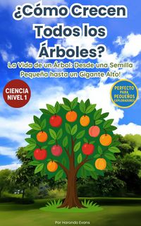 Produktbild: &iquest;C&oacute;mo Crecen Todos los &Aacute;rboles?: La Vida de un &Aacute;rbol, Desde Semilla Peque&ntilde;a Hasta Gigante Alto
