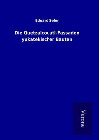 Produktbild: Die Quetzalcouatl-Fassaden yukatekischer Bauten