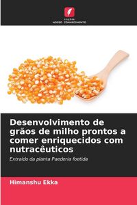 Produktbild: Desenvolvimento de gr&atilde;os de milho prontos a comer enriquecidos com nutrac&ecirc;uticos